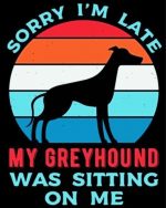 Sorry I'm Late My Greyhound Was Sitting On Me paint by numbers